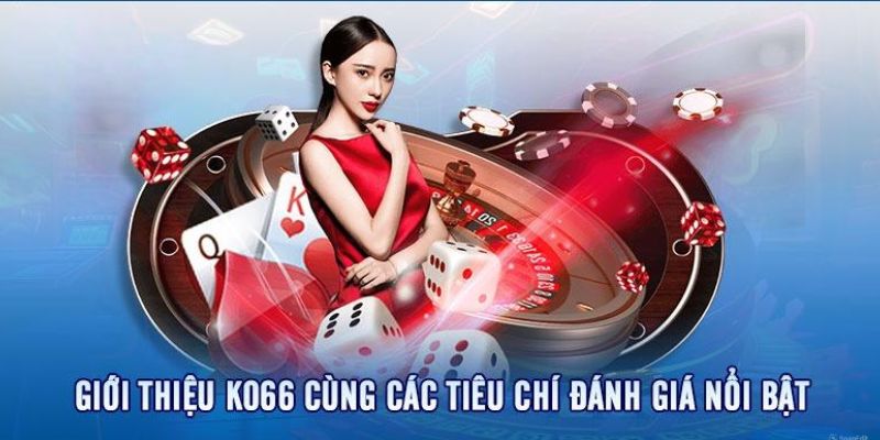 Giới thiệu Ko66 về các ưu điểm nổi bật tại nhà cái