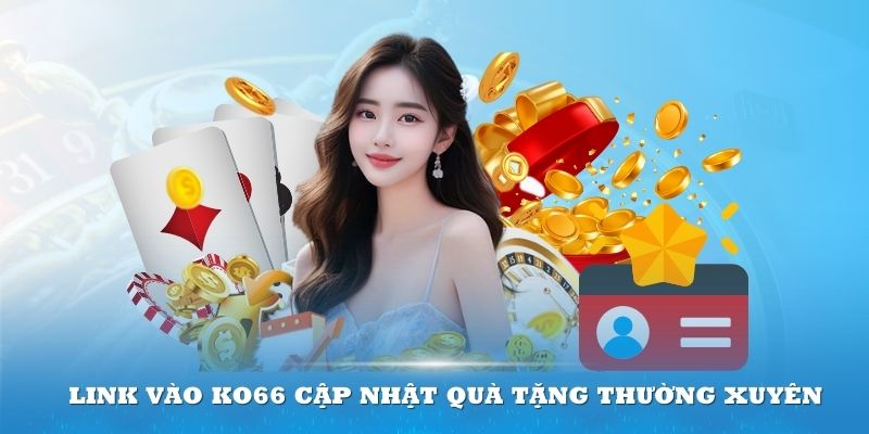 Link vào KO66 cập nhật quà tặng thường xuyên