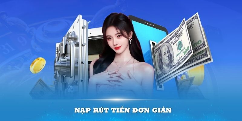 Nạp rút tiền đơn giản qua vài thao tác nhanh nhất