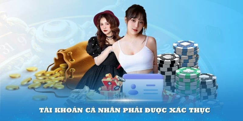 Tài khoản cá nhân phải được xác thực theo đúng quy định