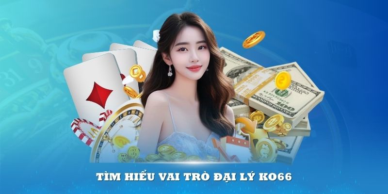 Tìm hiểu vai trò đại lý KO66