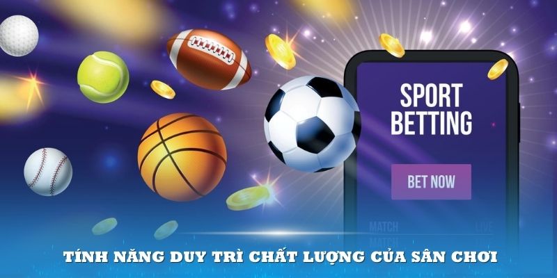 Tính năng duy trì chất lượng của sân chơi