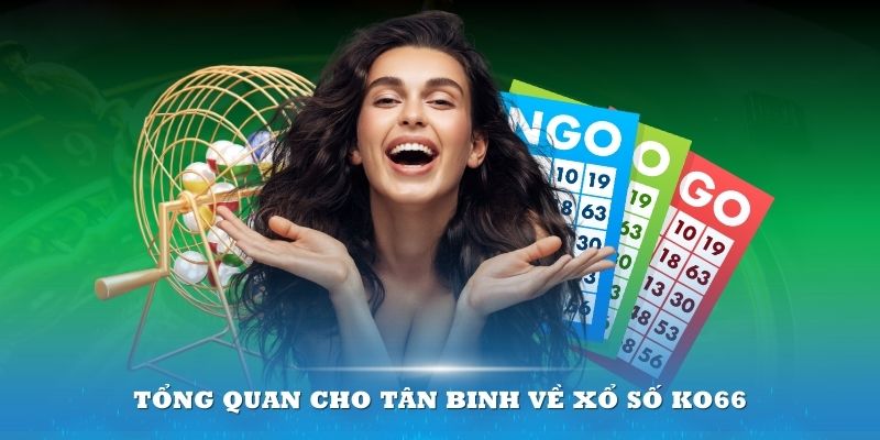 Tổng quan cho tân binh về xổ số KO66